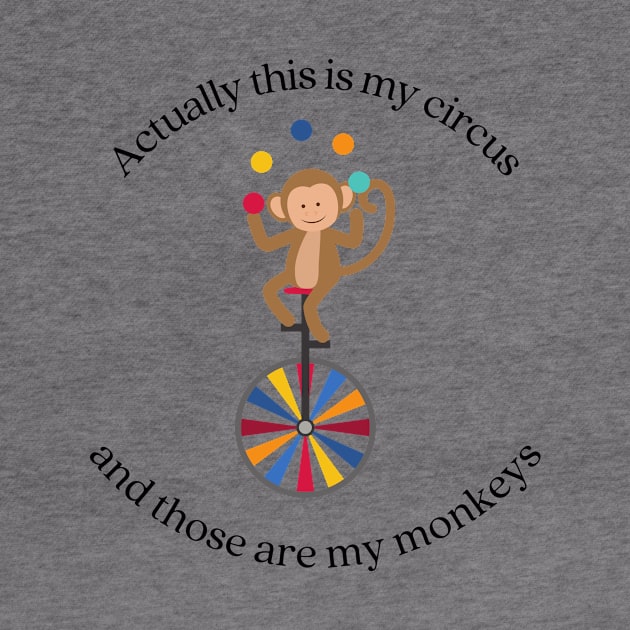 This is my circus those are my monkeys by Gifts of Recovery